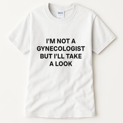 IM Not A Gynecologist But ILl Take A Look Funny Saying Tall T-Shirt