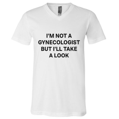 IM Not A Gynecologist But ILl Take A Look Funny Saying V-Neck T-Shirt