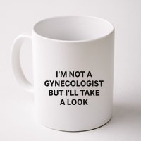 IM Not A Gynecologist But ILl Take A Look Funny Saying Mug