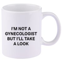 IM Not A Gynecologist But ILl Take A Look Funny Saying 11oz C Handle Ceramic Mug