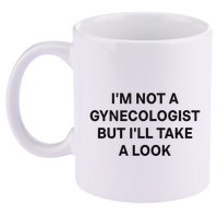 IM Not A Gynecologist But ILl Take A Look Funny Saying 11oz C Handle Ceramic Mug