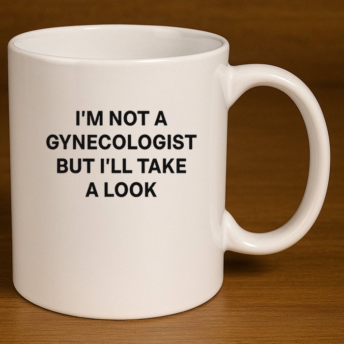 IM Not A Gynecologist But ILl Take A Look Funny Saying 11oz C Handle Ceramic Mug