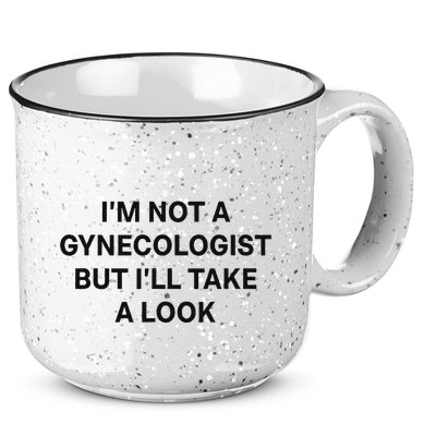 IM Not A Gynecologist But ILl Take A Look Funny Saying 15oz Campfire Ceramic Mug