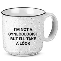 IM Not A Gynecologist But ILl Take A Look Funny Saying 15oz Campfire Ceramic Mug