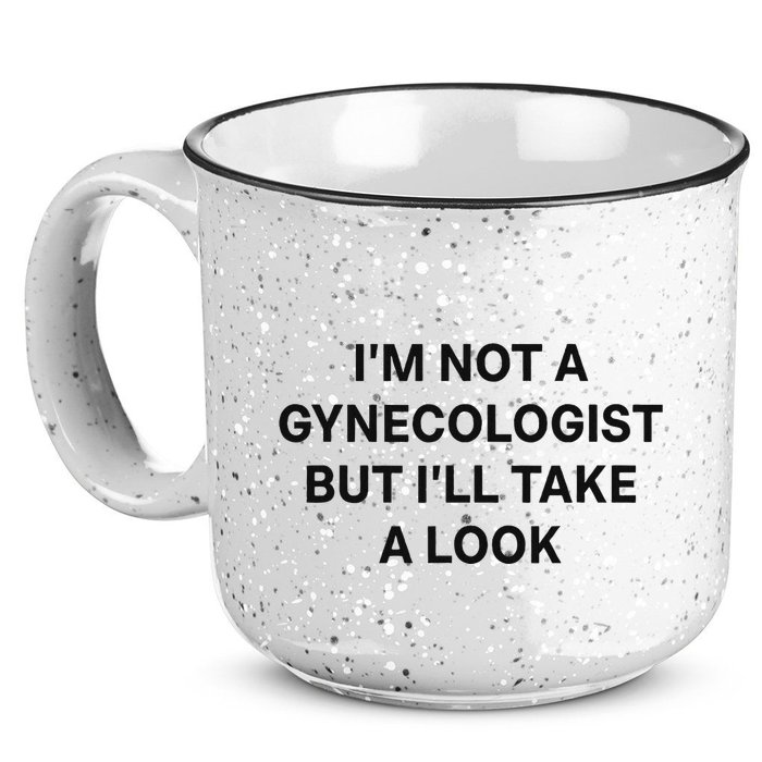 IM Not A Gynecologist But ILl Take A Look Funny Saying 15oz Campfire Ceramic Mug