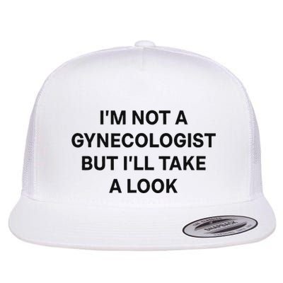 IM Not A Gynecologist But ILl Take A Look Funny Saying Flatbill Hat