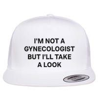IM Not A Gynecologist But ILl Take A Look Funny Saying Flatbill Hat