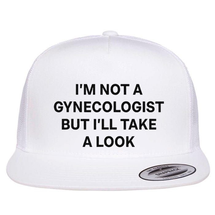 IM Not A Gynecologist But ILl Take A Look Funny Saying Flatbill Hat