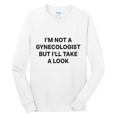 IM Not A Gynecologist But ILl Take A Look Funny Saying Tall Long Sleeve T-Shirt