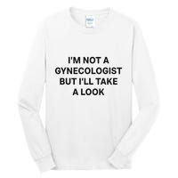 IM Not A Gynecologist But ILl Take A Look Funny Saying Tall Long Sleeve T-Shirt