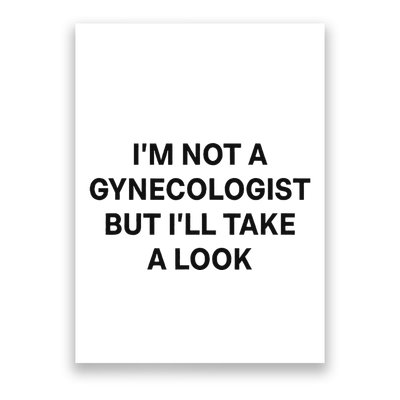 IM Not A Gynecologist But ILl Take A Look Funny Saying Poster