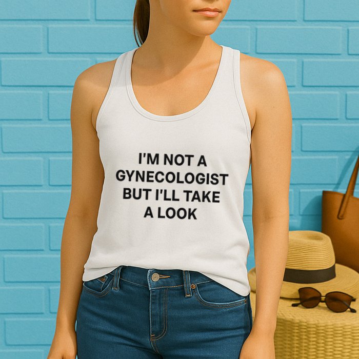 IM Not A Gynecologist But ILl Take A Look Funny Saying Womens Tank Top