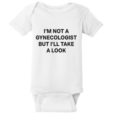 IM Not A Gynecologist But ILl Take A Look Funny Saying Baby Bodysuit