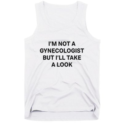 IM Not A Gynecologist But ILl Take A Look Funny Saying Tank Top