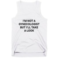 IM Not A Gynecologist But ILl Take A Look Funny Saying Tank Top