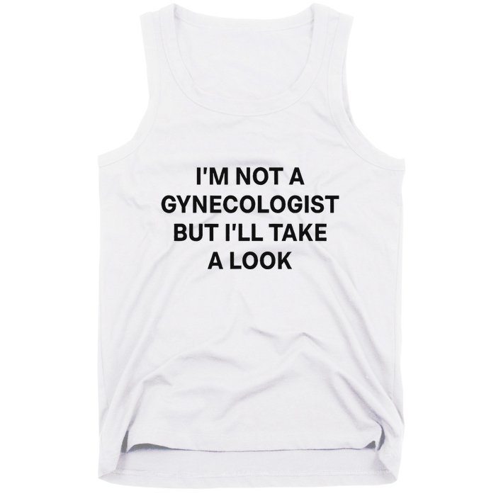 IM Not A Gynecologist But ILl Take A Look Funny Saying Tank Top