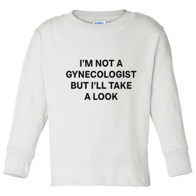 IM Not A Gynecologist But ILl Take A Look Funny Saying Toddler Long Sleeve Shirt