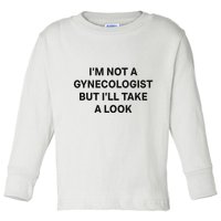 IM Not A Gynecologist But ILl Take A Look Funny Saying Toddler Long Sleeve Shirt