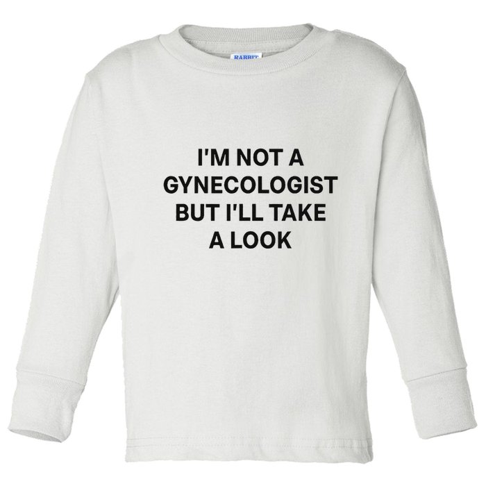 IM Not A Gynecologist But ILl Take A Look Funny Saying Toddler Long Sleeve Shirt