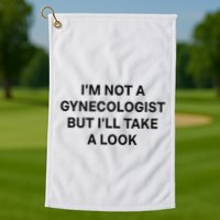 IM Not A Gynecologist But ILl Take A Look Funny Saying Golf Towel