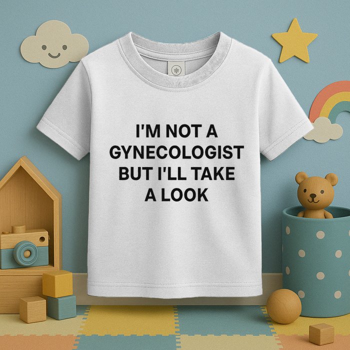 IM Not A Gynecologist But ILl Take A Look Funny Saying Toddler T-Shirt