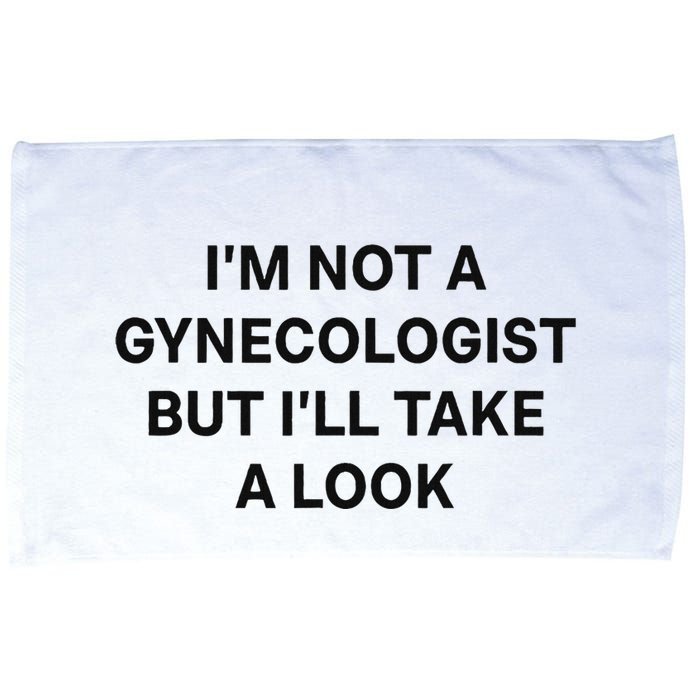 IM Not A Gynecologist But ILl Take A Look Funny Saying Microfiber Hand Towel