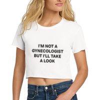 IM Not A Gynecologist But ILl Take A Look Funny Saying Crop Top