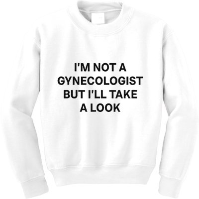 IM Not A Gynecologist But ILl Take A Look Funny Saying Kids Sweatshirt
