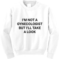 IM Not A Gynecologist But ILl Take A Look Funny Saying Kids Sweatshirt