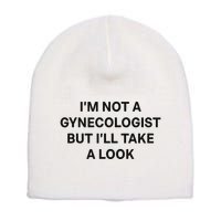 IM Not A Gynecologist But ILl Take A Look Funny Saying Short Acrylic Beanie
