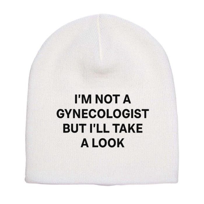 IM Not A Gynecologist But ILl Take A Look Funny Saying Short Acrylic Beanie