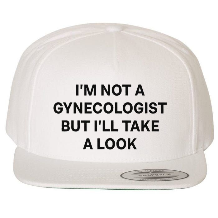 IM Not A Gynecologist But ILl Take A Look Funny Saying Wool Snapback Cap
