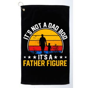 Its Not A Dad Bod Its A Father Figure Happy Fathers Day Gift Platinum Collection Golf Towel