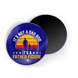 Its Not A Dad Bod Its A Father Figure Happy Fathers Day Gift Magnet