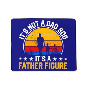 Its Not A Dad Bod Its A Father Figure Happy Fathers Day Gift Mousepad