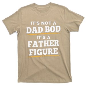 Its Not A Dad Bod Its A Father Figure Fathers Day Love Funny T-Shirt