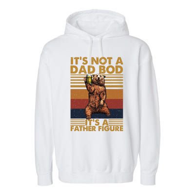 ItS Not A Dad Bod Its A Father Figure Garment-Dyed Fleece Hoodie