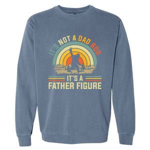 Its Not A Dad Bod Its A Father Figure Dad Bod Father Figure Great Gift Garment-Dyed Sweatshirt