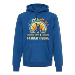 Its Not A Dad Bod Its A Father Figure Dad Bod Father Figure Great Gift Premium Hoodie