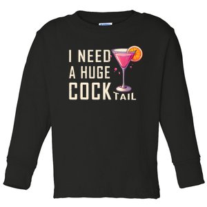 I Need A Huge Cocktail | Funny Adult Humor Drinking Toddler Long Sleeve Shirt