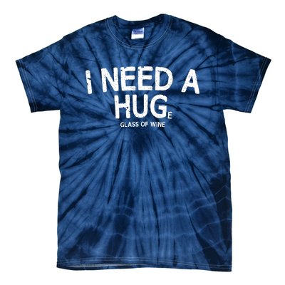 I Need A Huge Glass Of Wine Funny Wine Humor Tie-Dye T-Shirt