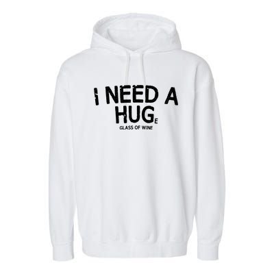 I Need A Huge Glass Of Wine Funny Wine Humor Garment-Dyed Fleece Hoodie