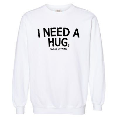 I Need A Huge Glass Of Wine Funny Wine Humor Garment-Dyed Sweatshirt