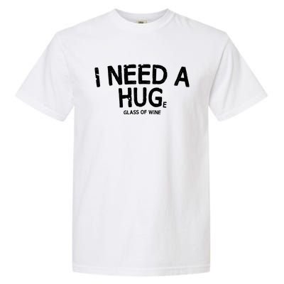 I Need A Huge Glass Of Wine Funny Wine Humor Garment-Dyed Heavyweight T-Shirt