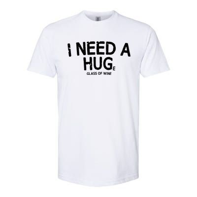 I Need A Huge Glass Of Wine Funny Wine Humor Softstyle CVC T-Shirt