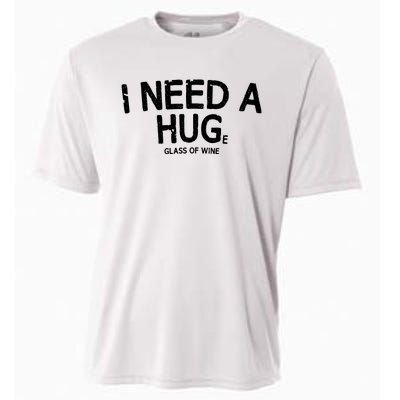 I Need A Huge Glass Of Wine Funny Wine Humor Cooling Performance Crew T-Shirt