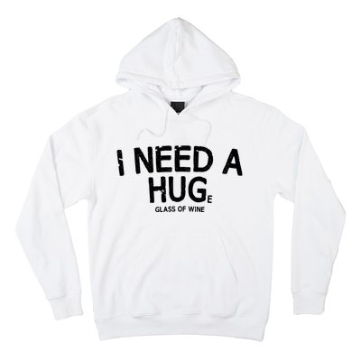 I Need A Huge Glass Of Wine Funny Wine Humor Hoodie