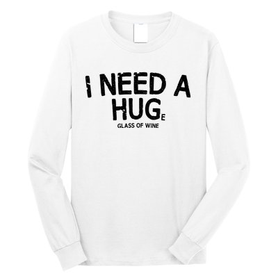 I Need A Huge Glass Of Wine Funny Wine Humor Long Sleeve Shirt