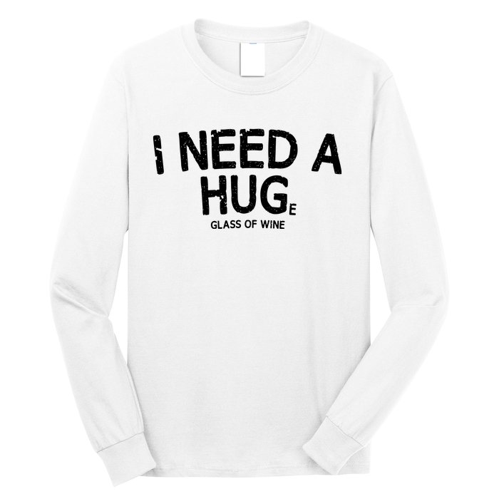 I Need A Huge Glass Of Wine Funny Wine Humor Long Sleeve Shirt