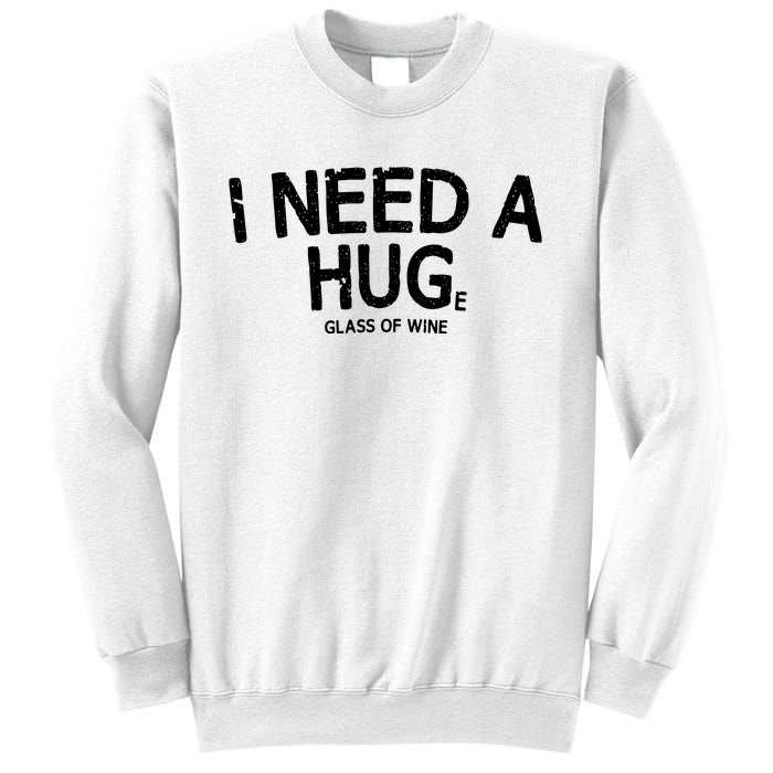 I Need A Huge Glass Of Wine Funny Wine Humor Sweatshirt